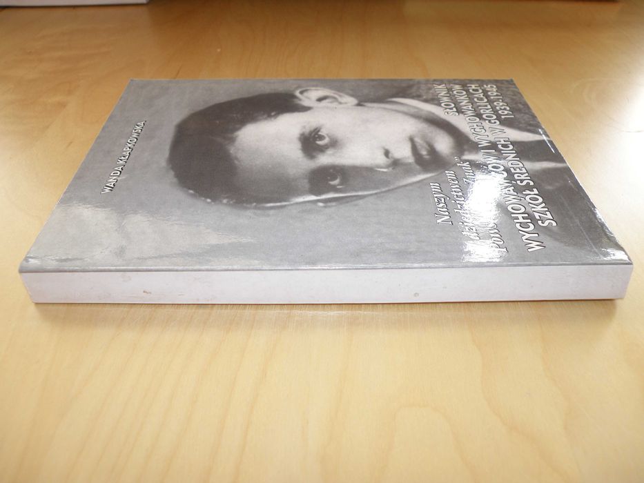 Słownik wychowawców i wychowanków szk średnich w Gorlicach 1939 - 1945