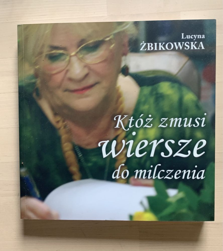 Któż zmusi wiersze do milczenia Lucyna Żbikowska