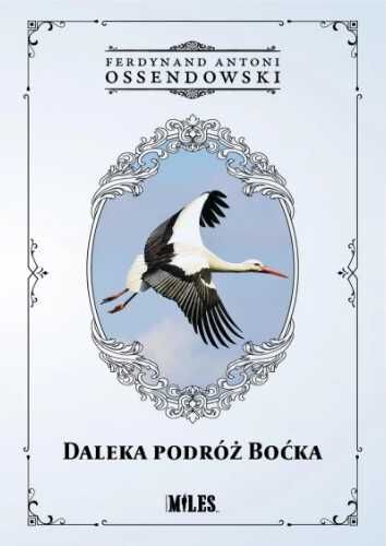 Daleka podróż boćka - Antonii Ferdynand Ossendowski