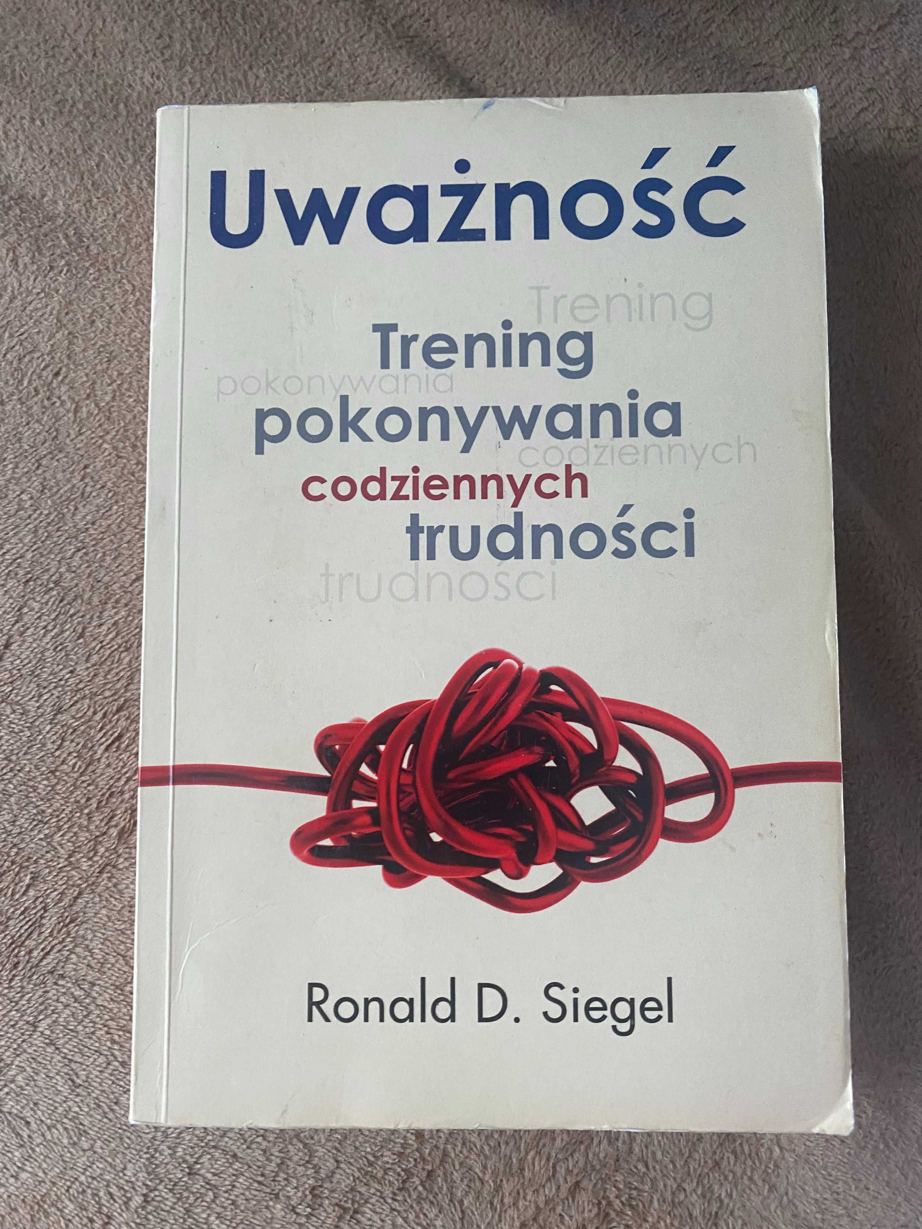 Uwazność Trening pokonywania codziennych trudności Ronald D. Siegel