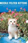 Needled Felted Kittens, livro de feltragem com agulhas inclui portes