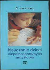Nauczanie dzieci niepełnosprawnych umysłowo - Ivar Lovaas bdb!
