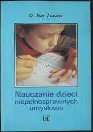 Nauczanie dzieci niepełnosprawnych umysłowo - O. Ivar Lovaas bdb!