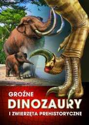 Groźne dinozaury i zwierzęta prehistoryczne (okładka twarda)