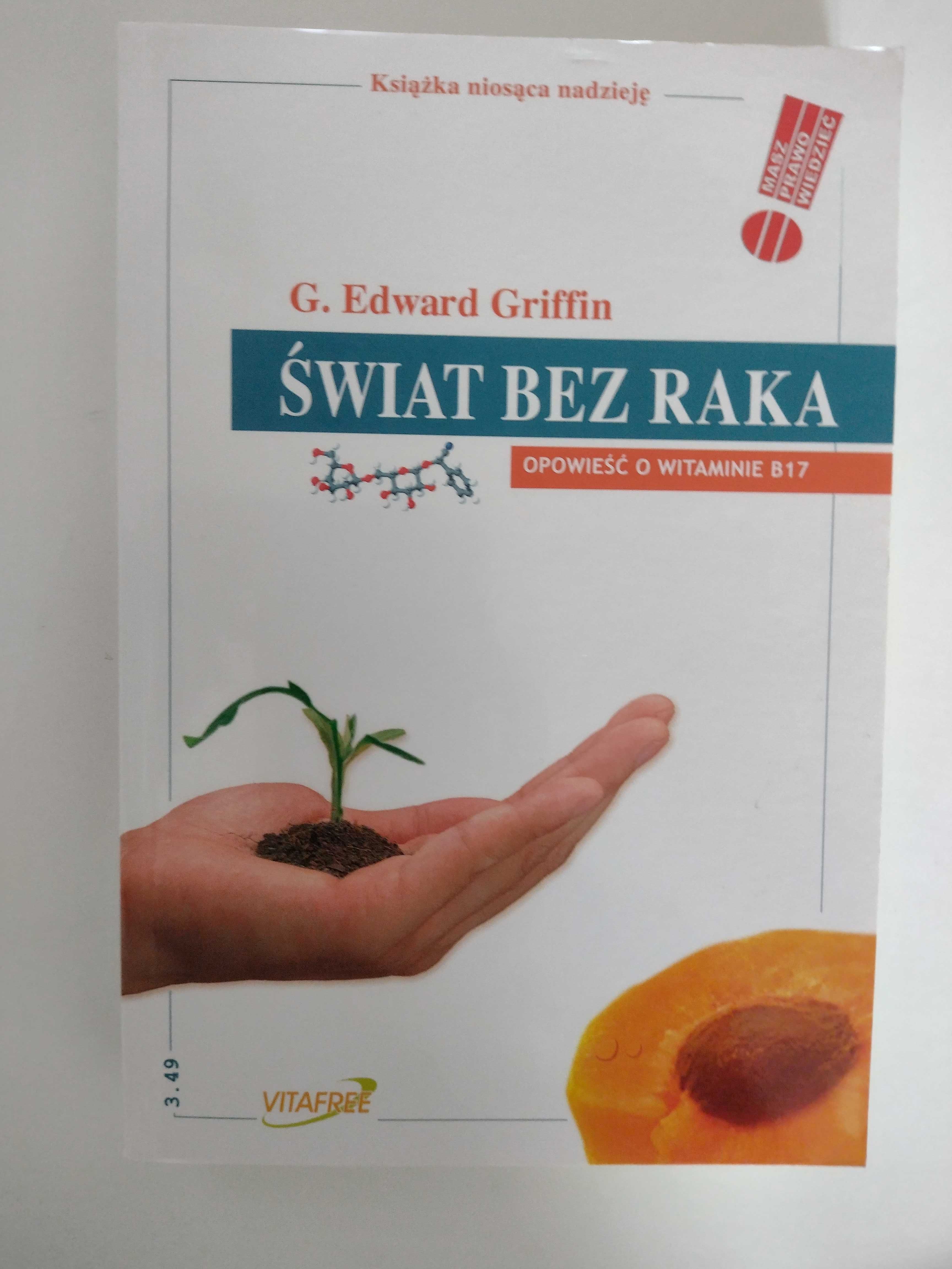 Świat bez raka. Opowieść o witaminie B17 G. Edward Griffin