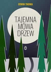 Tajemna mowa drzew - Erwin Thoma ~ NOWA