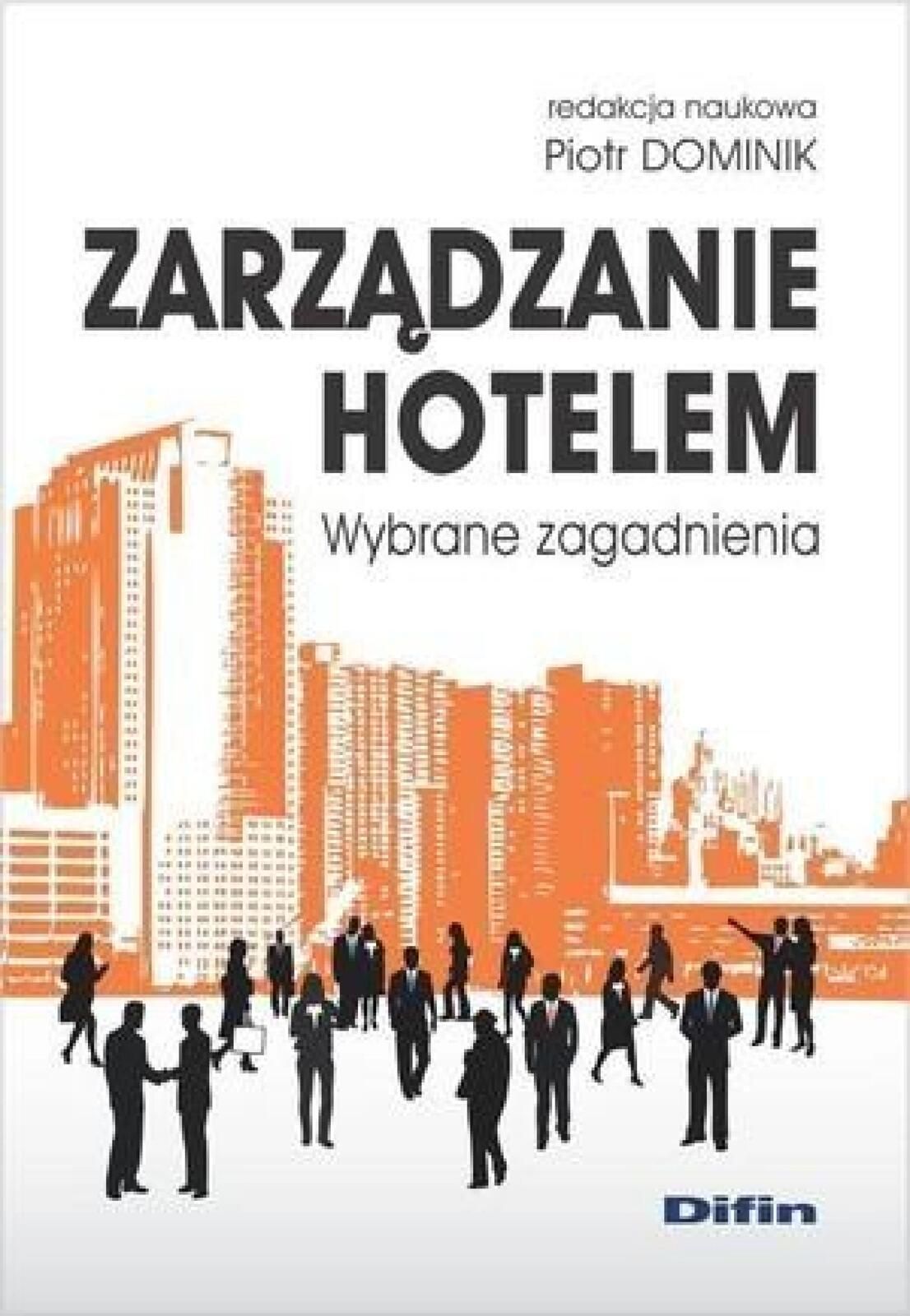 Zarządzanie hotelem. Wybrane zagadnienia Piotr Dominik (red. nauk.)