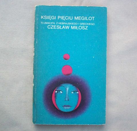 Księgi Pięciu Megilot, tłumaczył Cz.Miłosz, 1984.