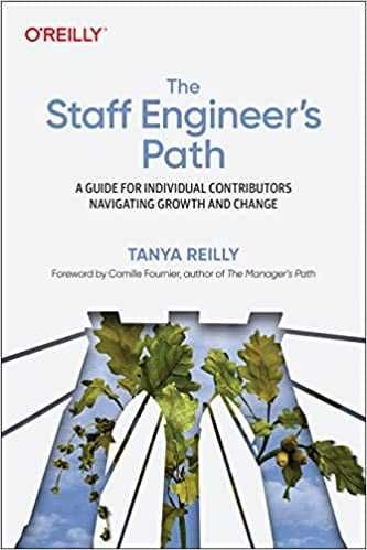The Staff Engineer’s Path: A Guide for Individual Tanya Reilly