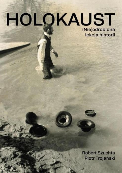 Holokaust. (Nie)odrobiona lekcja historii Universitas Robert Szuchta,