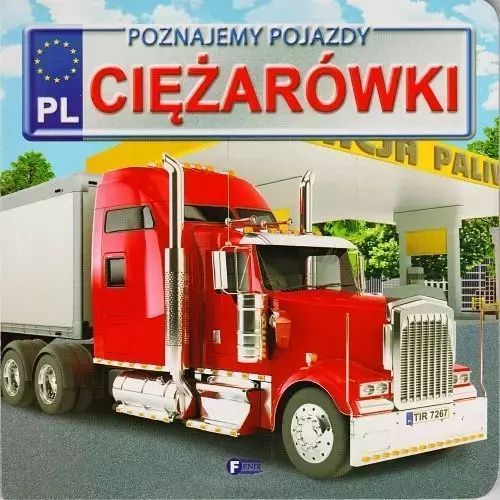 Poznajemy Pojazdy. Ciężarówki Praca Zbiorowa