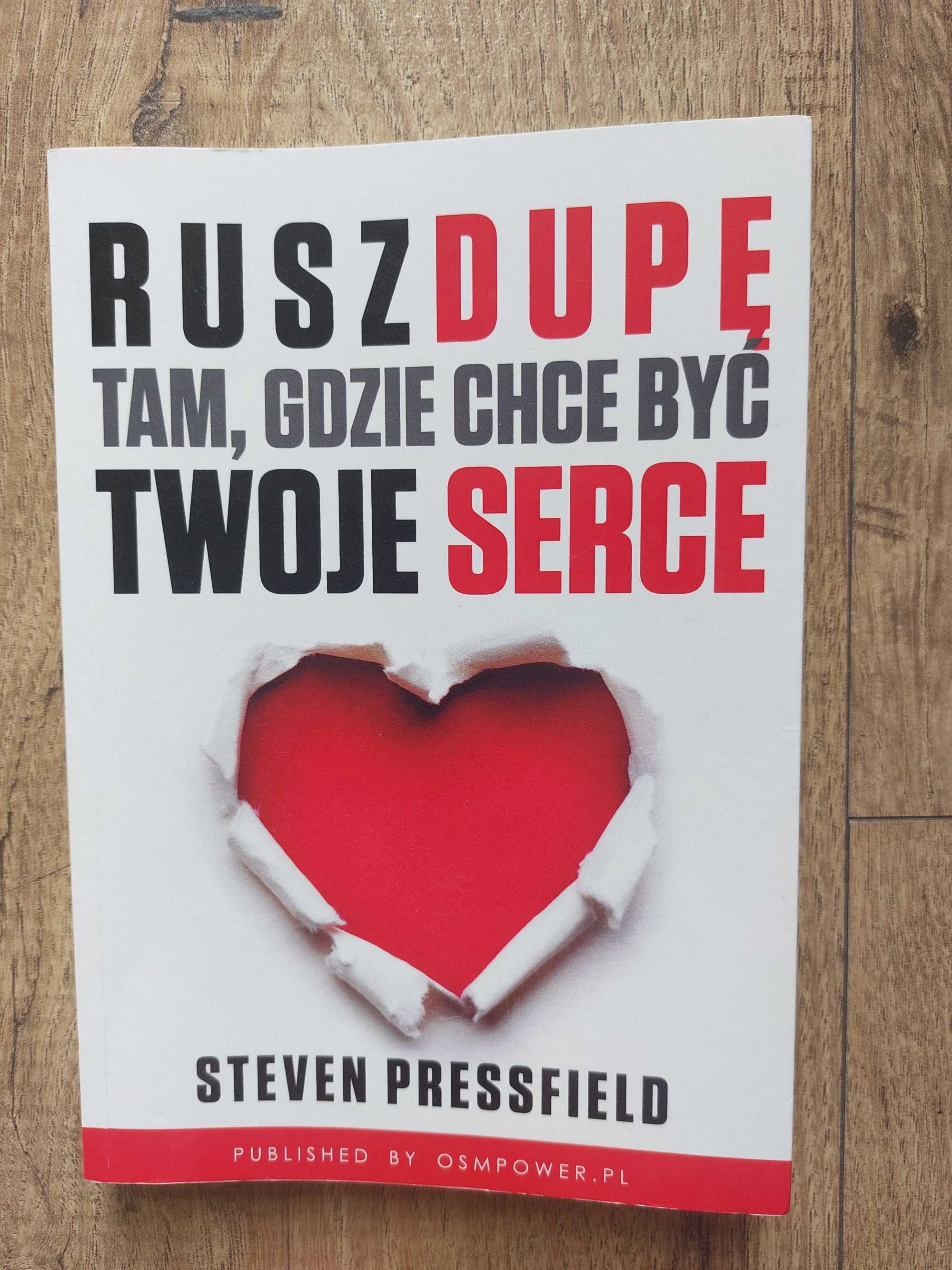 Steven Pressfield "Rusz dupę tam, gdzie chce być twoje serce"