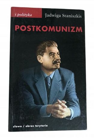 Postkomunizm Jadwiga Staniszkis Idee i polityka
