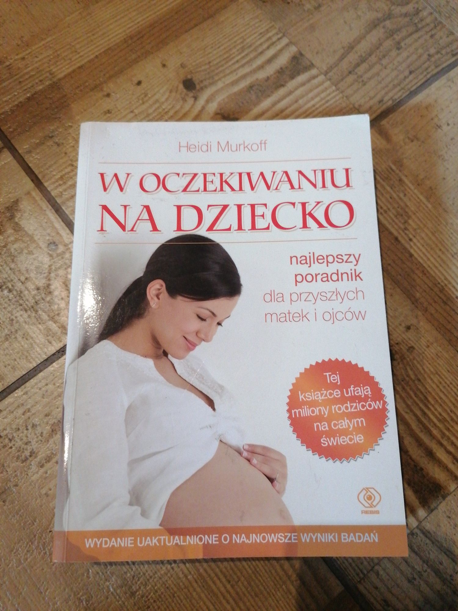 Heidi Murkoff "w oczekiwaniu na dziecko" oraz "pierwszy rok życia.."