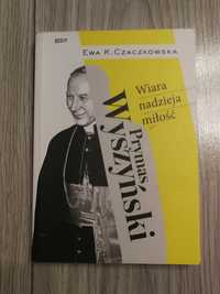 Prymas Wyszyński Wiara nadzieja miłość Ewa Czaczkowska