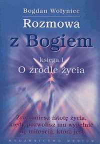 Rozmowa z Bogiem. Księga I O źródle życia
Autor: Bogdan Wołyniec