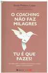 1932

O Coaching Não Faz Milagres. Tu é que Fazes!