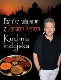 Podróże kulinarne z Jarkiem Kretem. Kuchnia indyjska