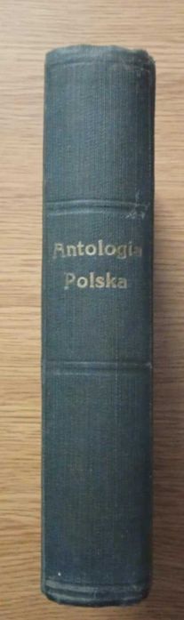 Antologia Polska Wybór najcenniejszych utworów poetów polskich 1881 r.