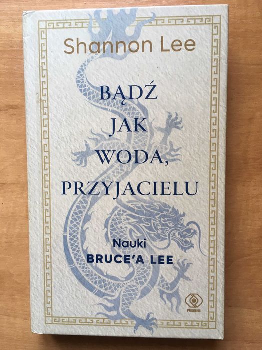 Bądź jak woda, przyjacielu. Nauki Brucea Lee - Shannon Lee