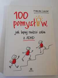 Sto 100 pomysłów jak lepiej radzić sobie z ADHD - Francine Lussier