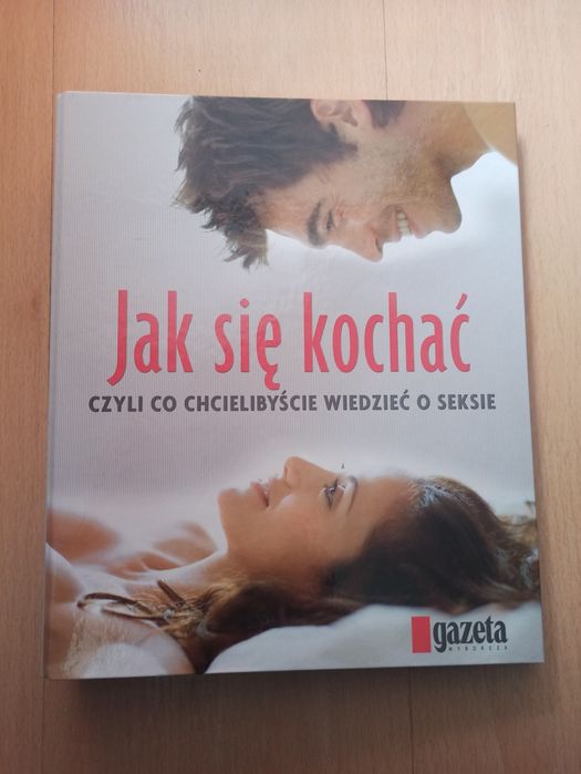 Jak się kochać czyli co chcielibyście wiedzieć o seksie
