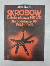Skrobów. Dzieje obozu NKWD dla żołnierzy AK 1944-45. Jerzy Ślaski