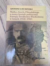 Walka Józefa Piłsudskiego o nowy kształt polityczny Europy Środkowo-Ws