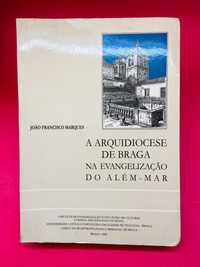 A Arquidiocese de Braga - João Francisco Marques