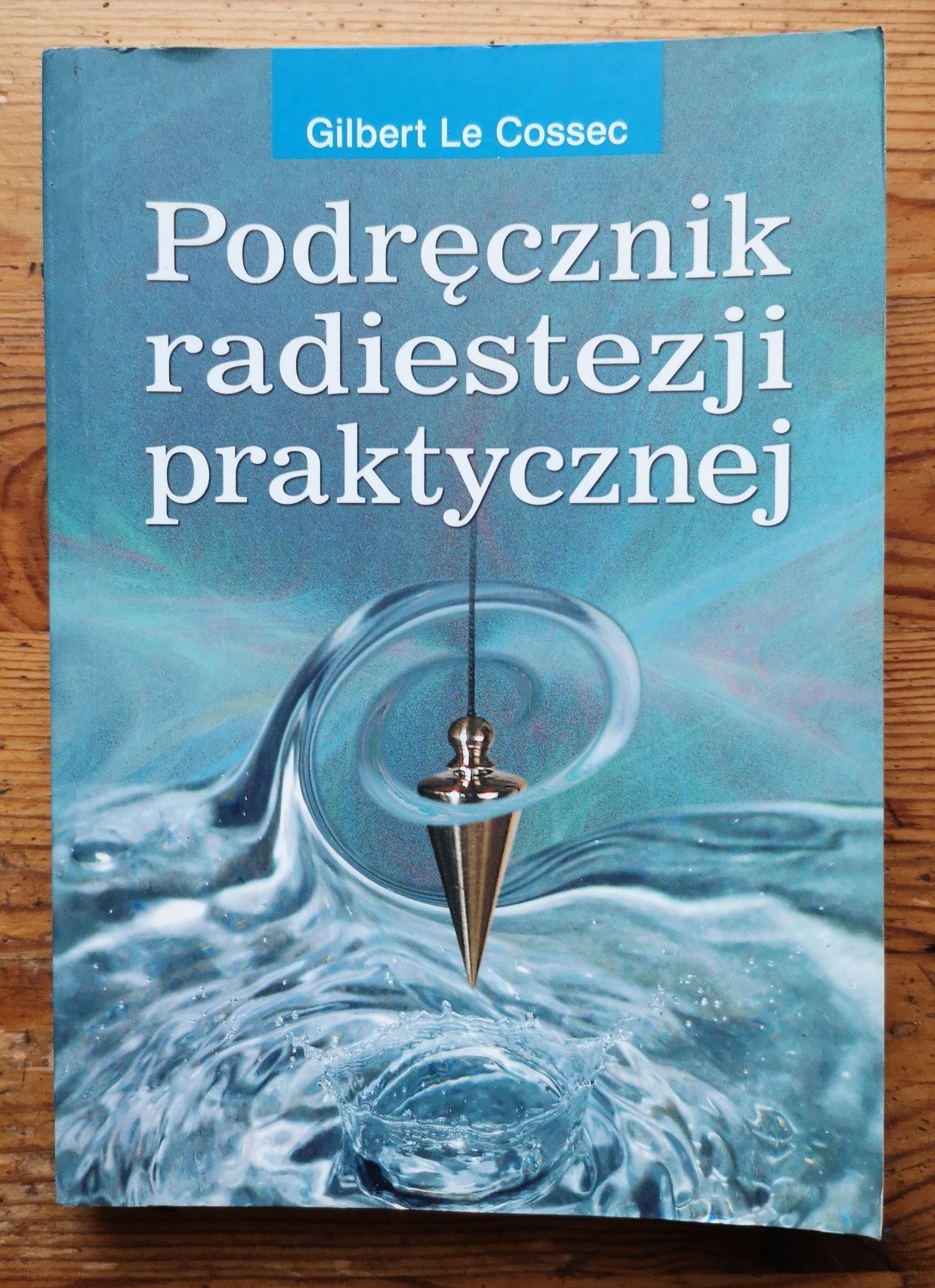 Podręcznik radiestezji praktycznej G. Le Cossec.