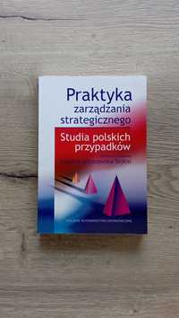 Praktyka zarządzania strategicznego - Studia polskich przypadków