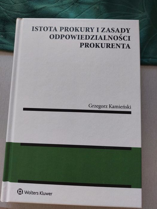 Istota prokury i zasady odpowiedzialności prokurenta, G. Kamieński