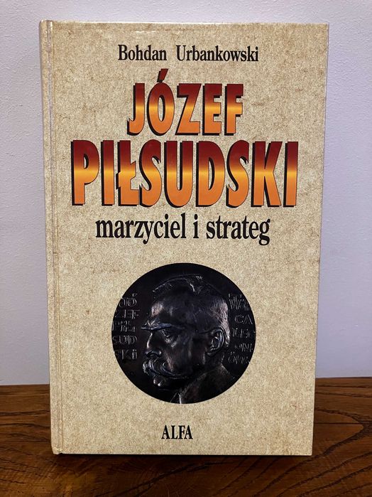Józef Piłsudski. Marzyciel i strateg - Wojciech Urbankowski