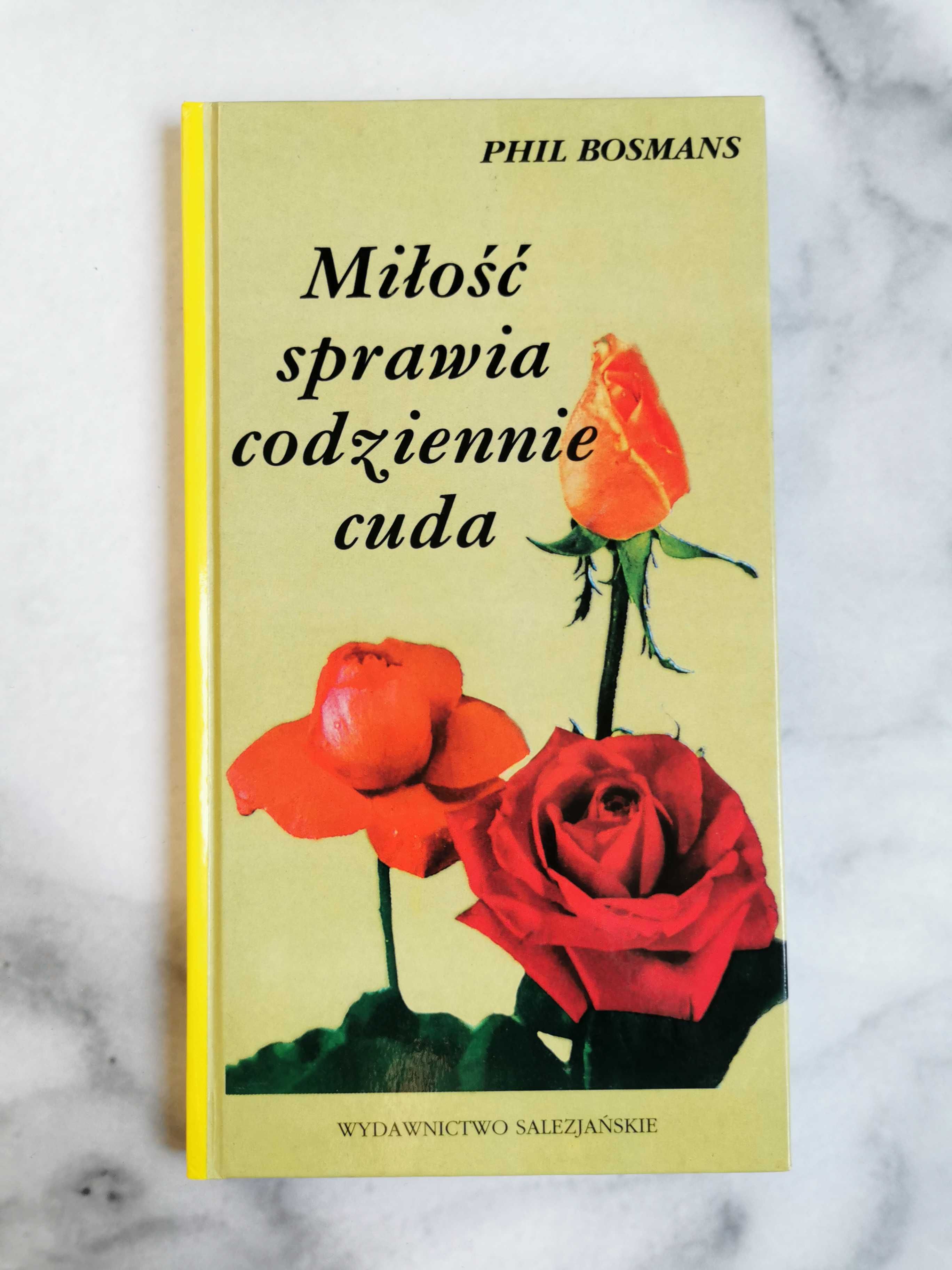 Miłość sprawia codziennie cuda - Phil Bosmans