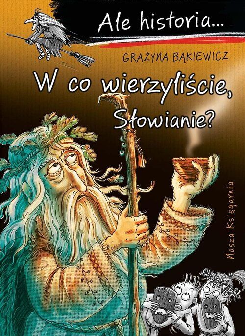 Ale Historia... 13 W Co Wierzyliście, Słowianie? Bąkiewicz Grażyna