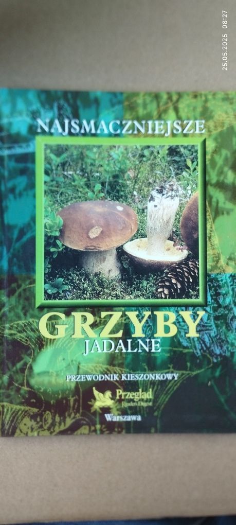 Najsmaczniejsze grzyby jadalne - przewodnik kieszonkowy.
