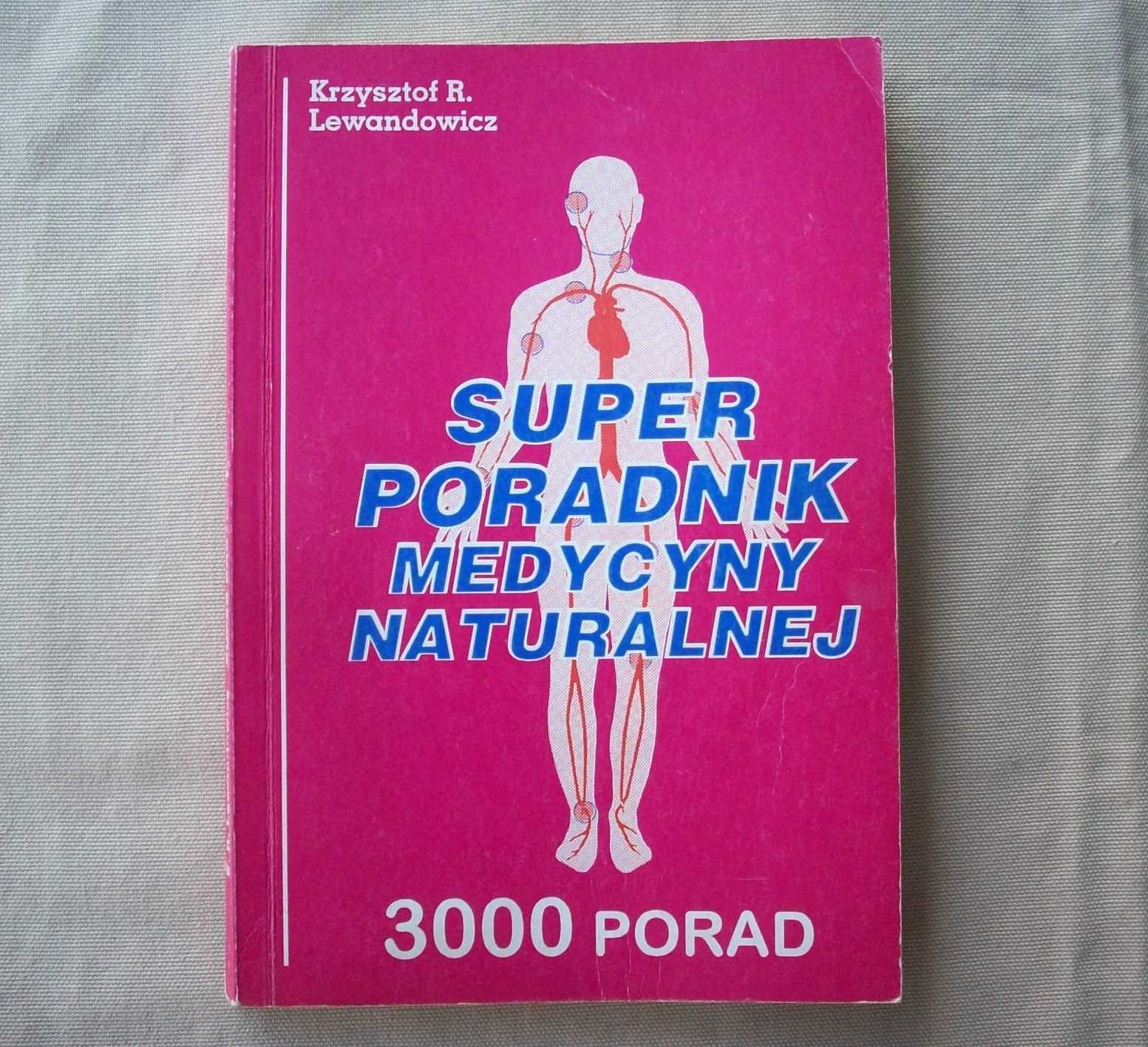 Super poradnik medycyny naturalnej, K.Lewandowicz, 1994.