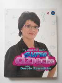 I ty możesz mieć super dziecko-Dorota Zawadzka-poradnik