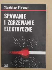 Spawanie i zgrzewanie elektryczne - Stanisław Piwowar