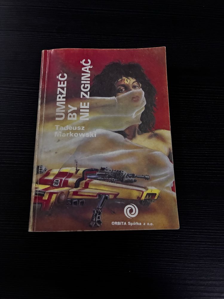Tadeusz Markowski- Umrzeć by nie zginąć