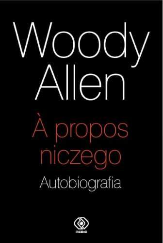 A propos niczego. Autobiografia - Woody Allen, Mirosław Piotr Jabłońs