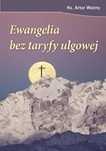 Ewangelia bez taryfy ulgowej czyli jak wierzyć w XXI wieku Ważny