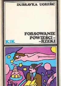 Forsowanie powieści-rzeki - Dubravka Ugresic KIK