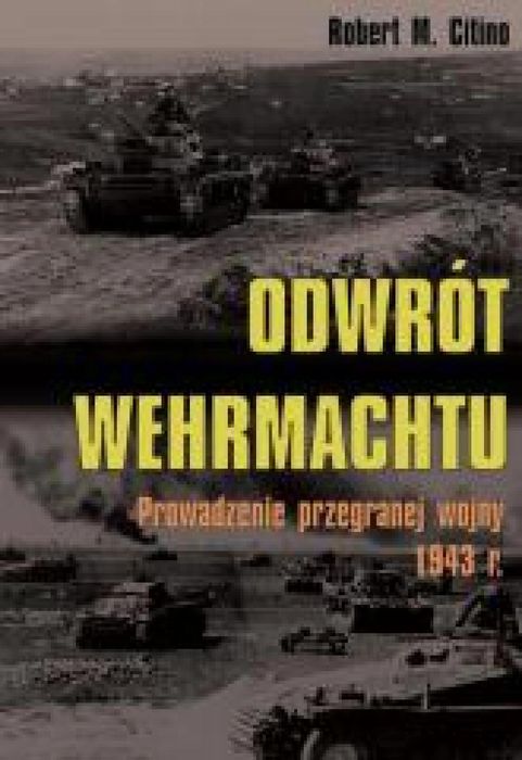 Odwrót Wehrmachtu Napoleon V Robert M. Citino Rok wydania: 2014,