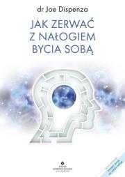Jak zerwać z nałogiem bycia sobą
Autor: Joe Dispenza