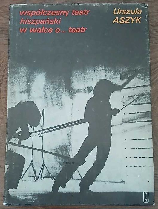 Współczesny teatr hiszpański w walce o teatr - Urszula Aszyk