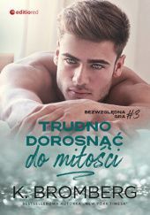 Trudno dorosnąć do miłości K. Bromberg