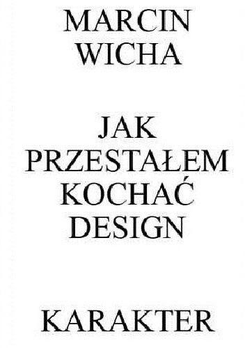 Jak przestałem kochać design - Marcin Wicha