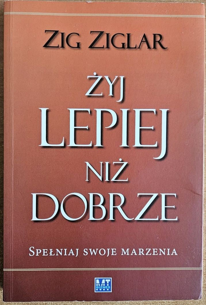 Żyj lepiej niż dobrze - Zig Ziglar