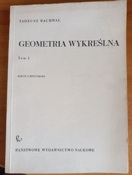 Tadeusz Rachwał Geometria wykreślna tom I"